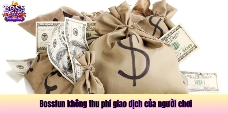 Bossfun không thu phí giao dịch của người chơi Bossfun không thu phí giao dịch của người chơi