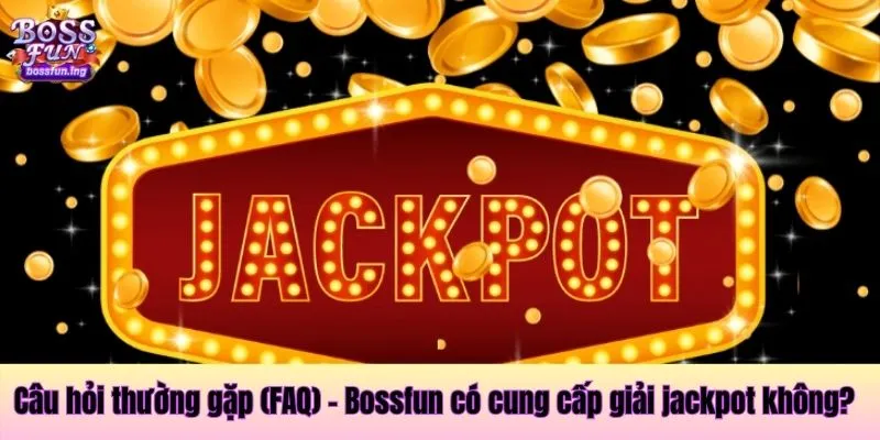 Câu hỏi thường gặp (FAQ) - Bossfun có cung cấp giải jackpot không? Câu hỏi thường gặp (FAQ) - Bossfun có cung cấp giải jackpot không?