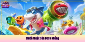 Chiến thuật săn Boss khủng tại Bossfun