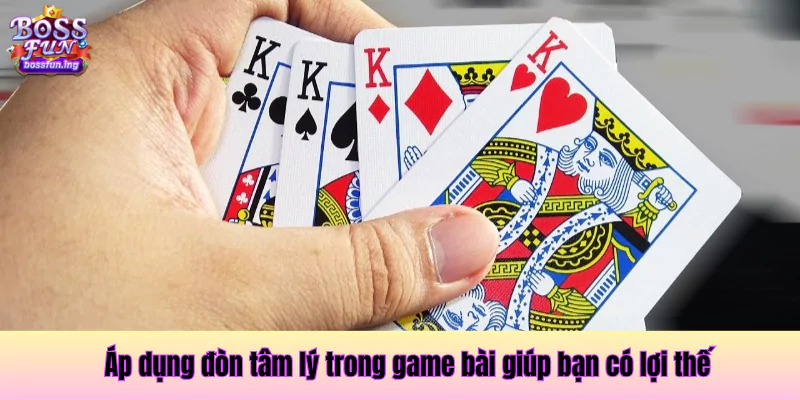 Áp dụng đòn tâm lý trong game bài giúp bạn có lợi thế Áp dụng đòn tâm lý trong game bài giúp bạn có lợi thế