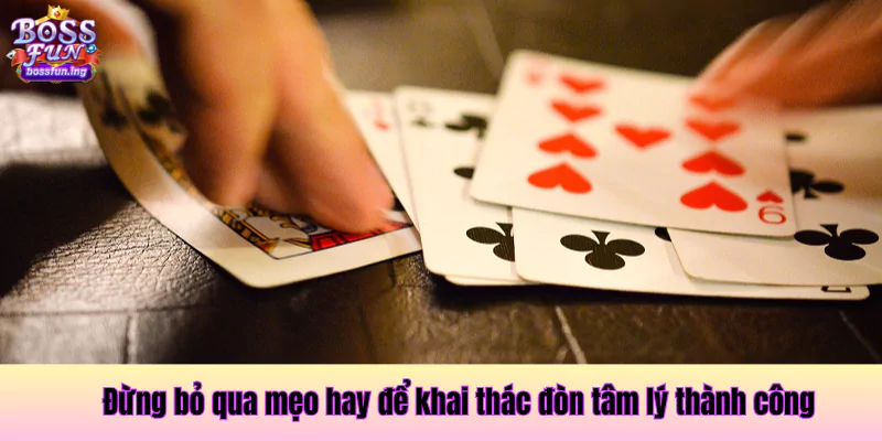 Đừng bỏ qua mẹo hay để khai thác đòn tâm lý thành công Đừng bỏ qua mẹo hay để khai thác đòn tâm lý thành công