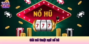 Giải mã thuật ngữ nổ hũ nhanh chóng