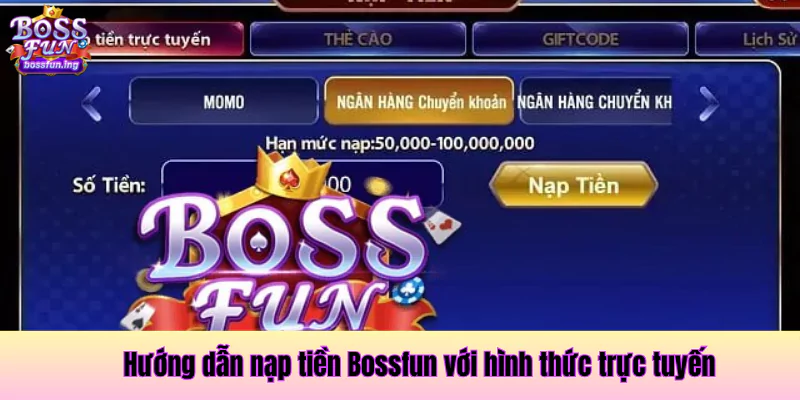 Hướng dẫn nạp tiền Bossfun với hình thức trực tuyến Hướng dẫn nạp tiền Bossfun với hình thức trực tuyến