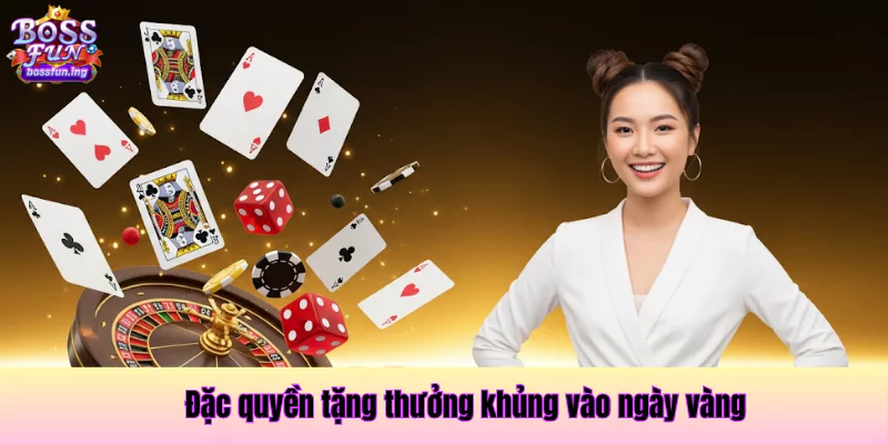 Đặc quyền tặng thưởng khủng vào ngày vàng