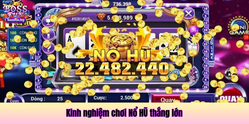 Nắm vững kinh nghiệm chơi Nổ Hũ giành chiến thắng dễ dàng