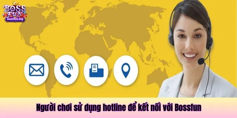 Người chơi sử dụng hotline để kết nối với Bossfun Người chơi sử dụng hotline để kết nối với Bossfun