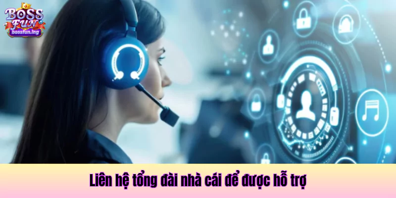 Liên hệ với tổng đài nhà cái sảnh game để được hỗ trợ