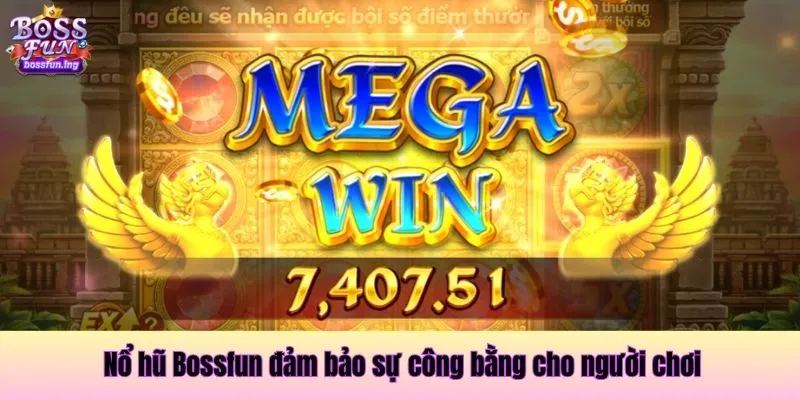 Nổ hũ Bossfun đảm bảo sự công bằng cho người chơi Nổ hũ Bossfun