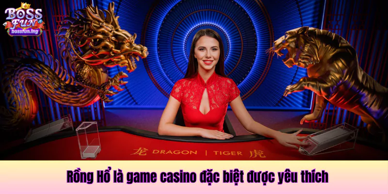 Rồng Hổ là game casino đặc biệt được yêu thích Rồng Hổ là game casino