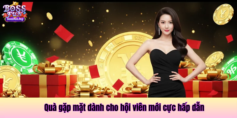 Quà gặp mặt dành cho hội viên mới cực hấp dẫn chi tiết khuyến mãi Boss fun