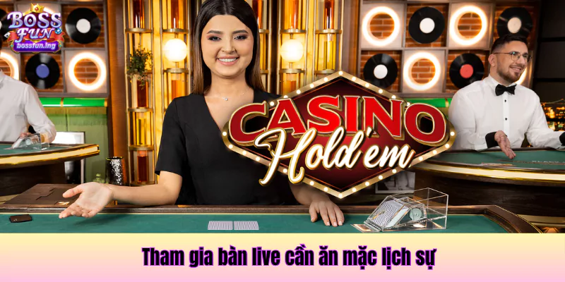 Tham gia bàn live cần ăn mặc lịch sự Tham gia bàn live cần ăn mặc lịch sự