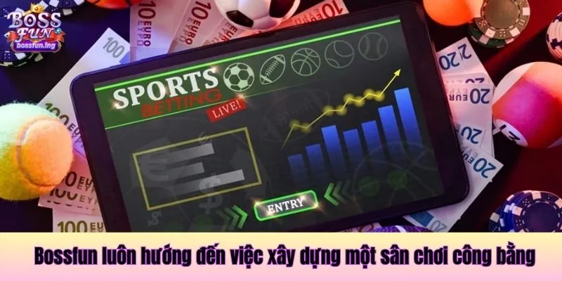 Bossfun luôn hướng đến việc xây dựng một sân chơi công bằng Bossfun luôn hướng đến việc xây dựng một sân chơi công bằng